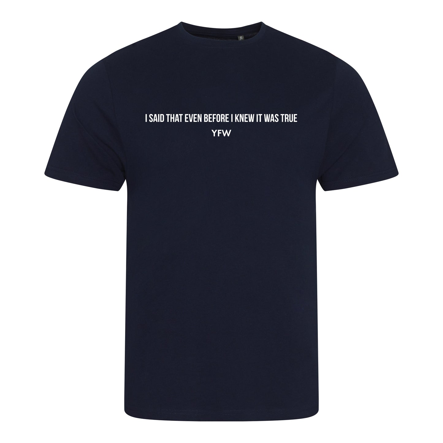 'I said that even before I knew it was true' Casual Navy Tee