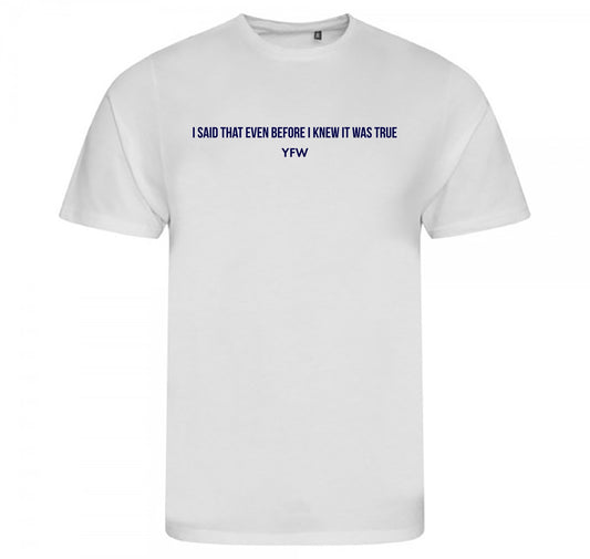 'I said that even before I knew it was true' Casual White Tee