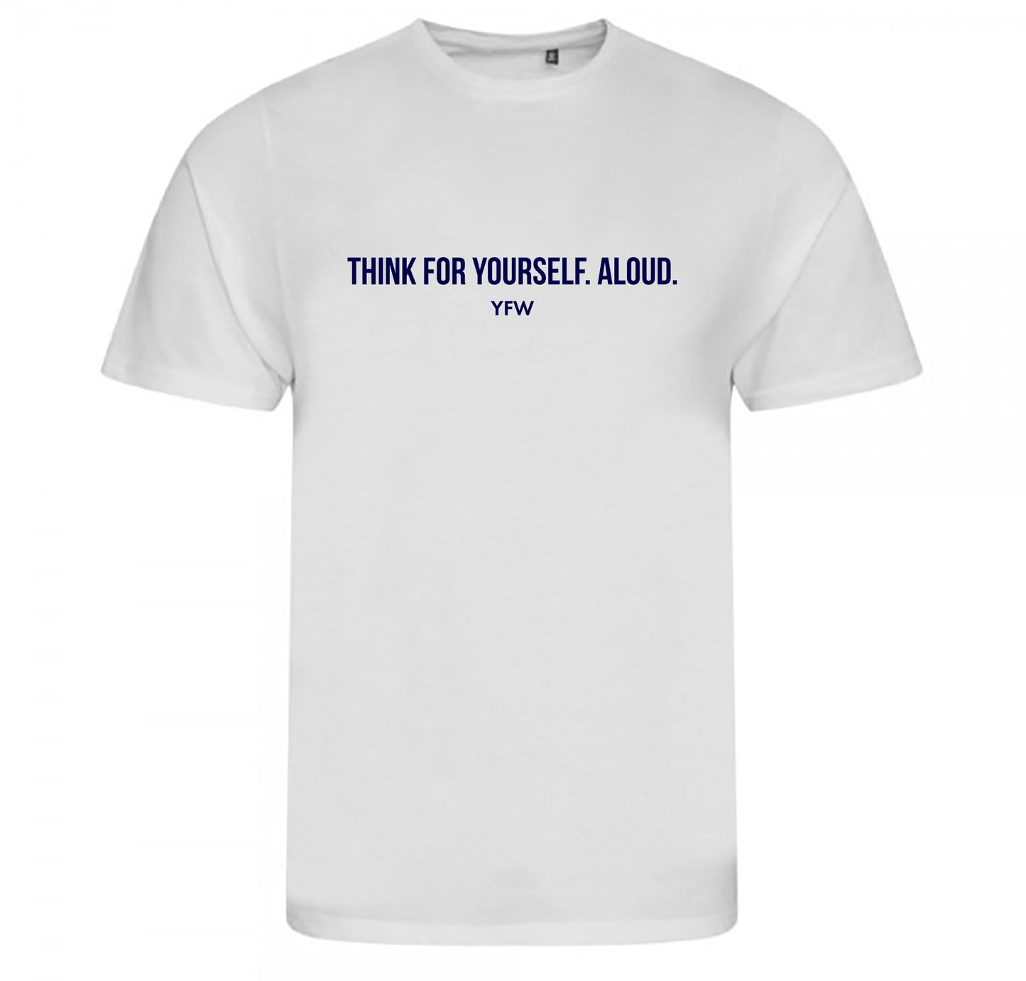 'Think for yourself. Aloud.' Casual White Tee