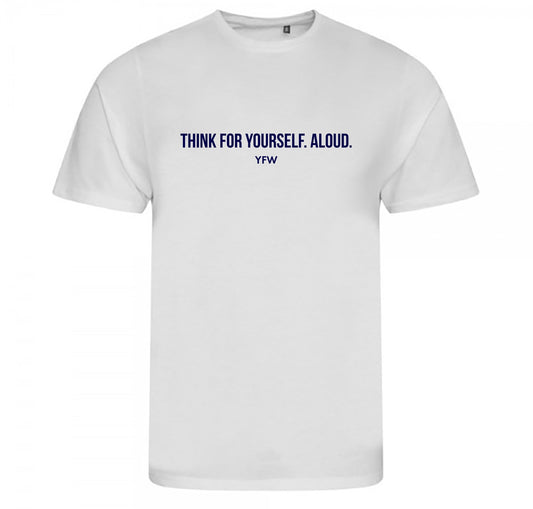 'Think for yourself. Aloud.' Casual White Tee